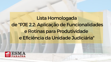Lista homologada de "PJE 2.2: Aplicação de Funcionalidades e Rotinas para Produtividade e Eficiência da Unidade Judiciária"