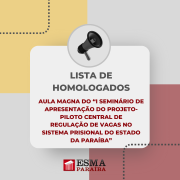 Lista homologada da Aula Magna do “I Seminário de Apresentação do Projeto-Piloto Central de Regulação de Vagas no Sistema Prisional do Estado da Paraíba”